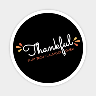 Thankful That 2020 is Almost Over - Funny Thanksgiving Gift - 2020 Thanksgiving - 2020 Quarantine Thanksgiving - Thanksgiving Gift for Mom Dad Sister Brother Vintage Retro idea Magnet